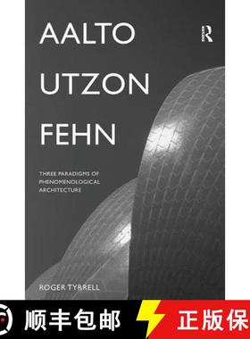 【3-4周达】Aalto, Utzon, Fehn : Three Paradigms of Phenomenological Architecture [9781138961005]