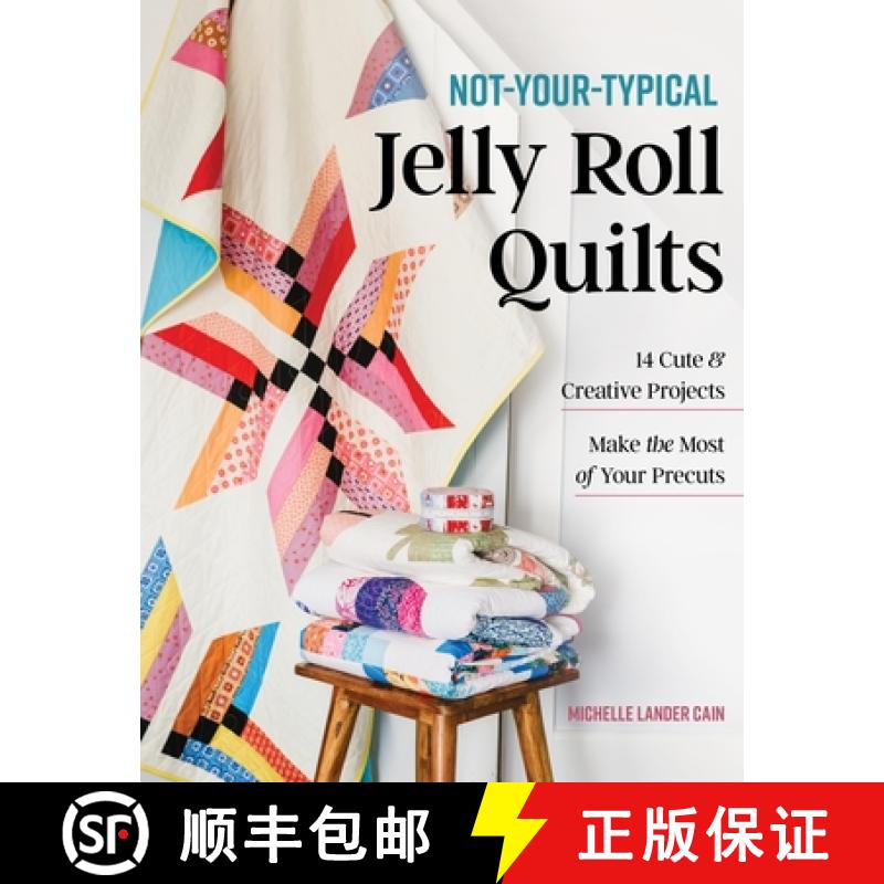【3-4周达】Not-Your-Typical Jelly Roll Quilts: 14 Cute & Creative Projects; Make the Most of Your Pre... [9781644035542]