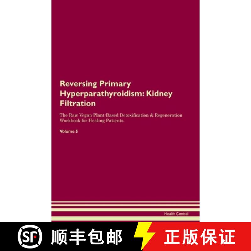 预订 Reversing Primary Hyperparathyroidism: Kidney Filtration The Raw Vegan Plant-Based Detoxificatio... [9781395863302]