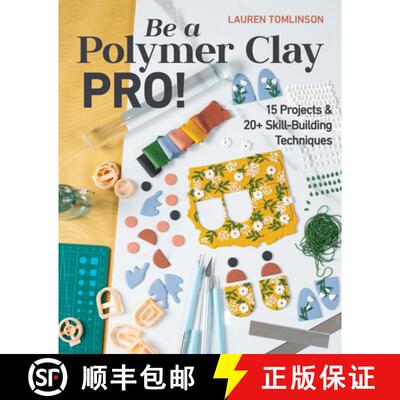 【2-3周达】Be a Polymer Clay Pro!: 15 Projects & 20+ Skill-Building Techniques [9781644032466]