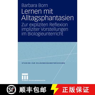 【3-4周达】Lernen mit Alltagsphantasien : Zur expliziten Reflexion impliziter Vorstellungen im Biolog... [9783531153063]