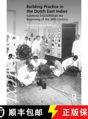 【3-4周达】Building Practice in the Dutch East Indies: Epistemic Imposition at the Beginning of the 2... [9781032319834]