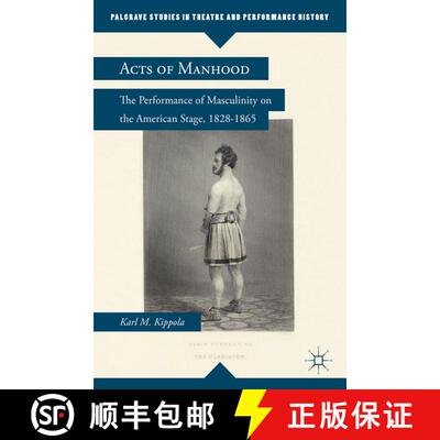 【3-4周达】Acts of Manhood : The Performance of Masculinity on the American Stage, 1828-1865 (1st ed.... [9781349343041]