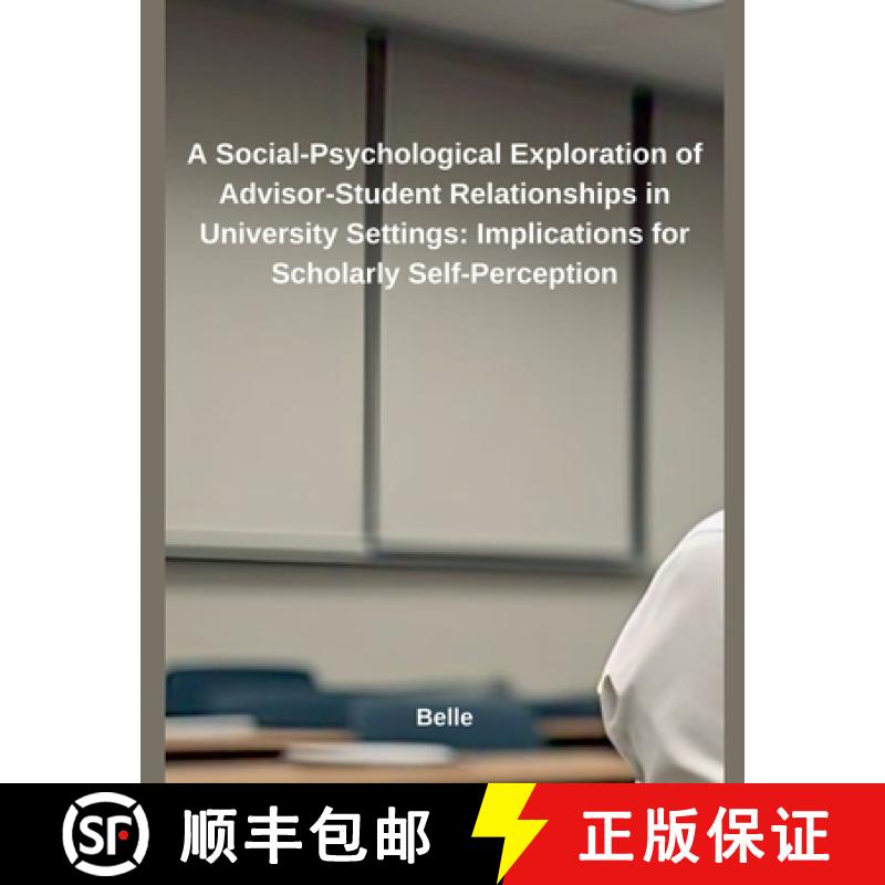 【2-3周达】A Social-Psychological Exploration of Advisor-Student Relationships in University Settings... [9798230047834]