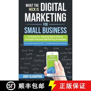 【3-4周达】What The Heck Is Digital Marketing For Small Business: A Guide For Getting More: A Guide F... [9780692933558]