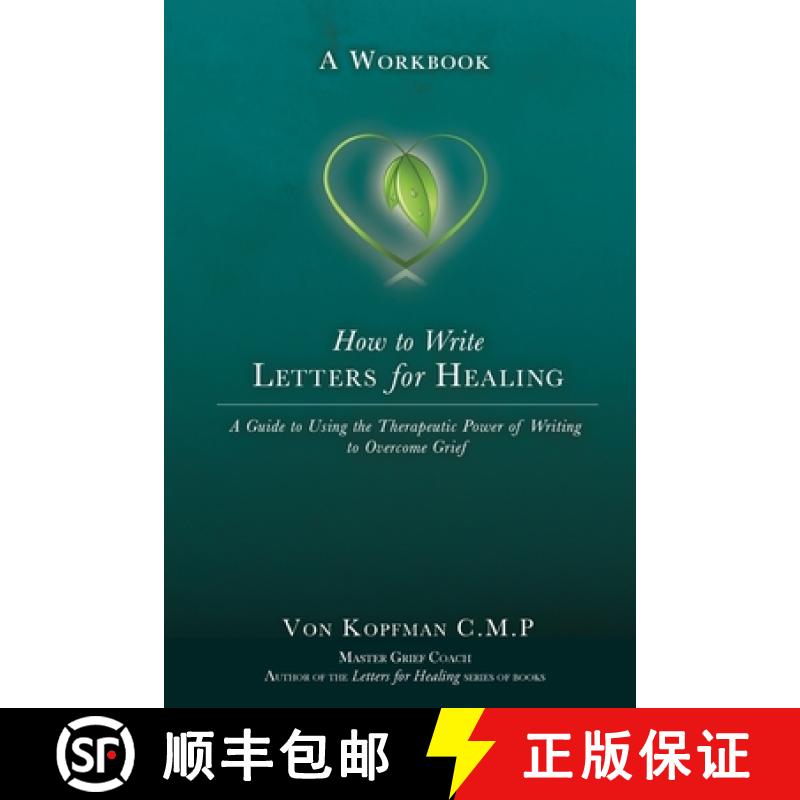 【2-3周达】How to Write Letters for Healing: The Therapeutic Power of Writing to a Lost Loved One - A... [9781958363201]