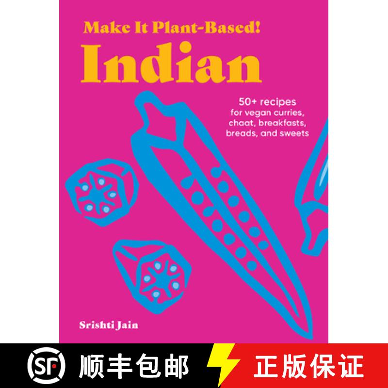 【3-4周达】Make It Plant-Based! Indian: 50+ Recipes for Vegan Curries, Chaat, Breakfasts, Breads, and... [9781523525591]