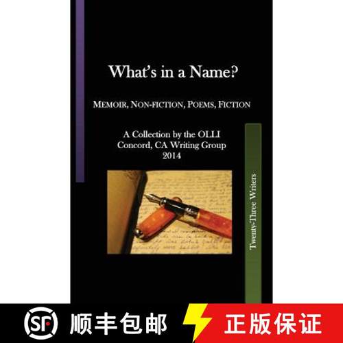 预订 What's in a Name?: Memoir, Non-fiction, Poems, Fiction A Collection by the OLLI Concord, CA, Wri... [9780988300699]