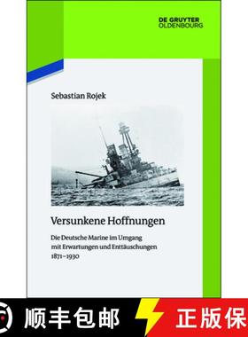 预订 Versunkene Hoffnungen：Die Deutsche Marine im Umgang mit Erwartungen und Enttäuschungen 1871–1930 [9783110529036]