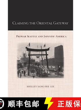 【3-4周达】Claiming the Oriental Gateway: Prewar Seattle and Japanese America [9781439902134]
