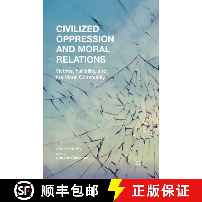 【3-4周达】Civilized Oppression and Moral Relations : Victims, Fallibility, and the Moral Community [9781349506002]