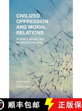 【3-4周达】Civilized Oppression and Moral Relations : Victims, Fallibility, and the Moral Community [9781349506002]