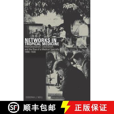 【3-4周达】Networks in Tropical Medicine: Internationalism, Colonialism, and the Rise of a Medical Sp... [9780804778138]