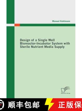 预订 Design of a Single Well Bioreactor-Incubator System with Sterile Nutrient Media Supply [9783842858947]