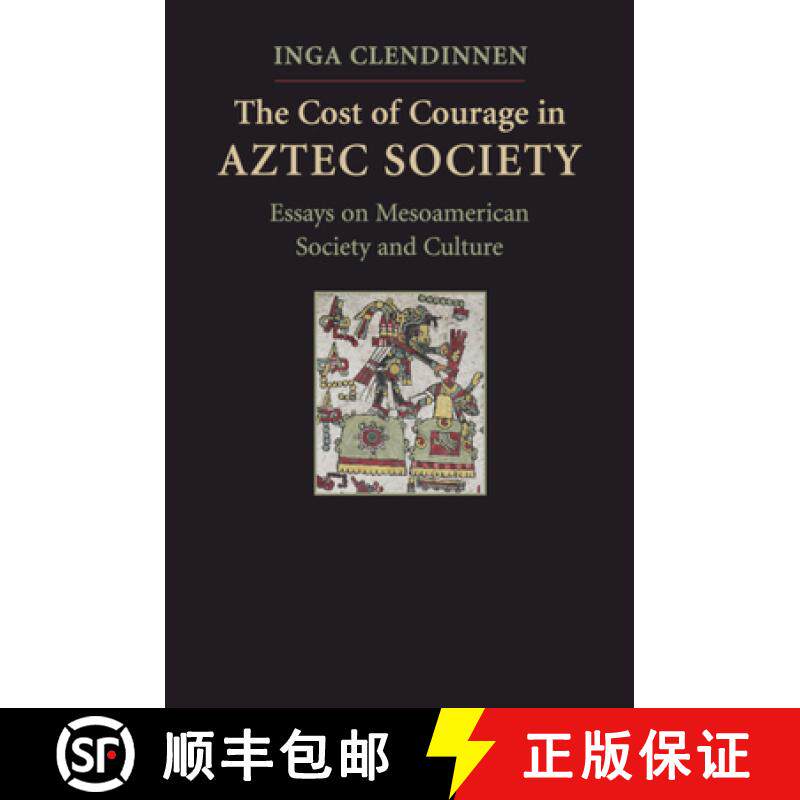 【3-4周达】The Cost of Courage in Aztec Society: Essays on Mesoamerican Society and Culture [9780521518116]