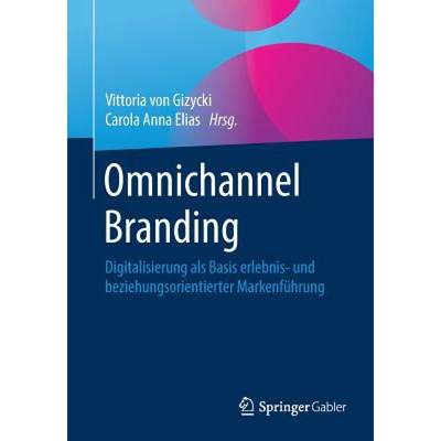 【4周达】Omnichannel Branding : Digitalisierung als Basis erlebnis- und beziehungsorientierter Marken... [9783658214494]