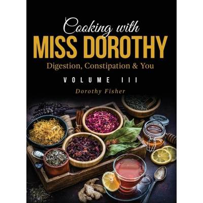 【4周达】Cooking with Miss Dorothy Vol III Digestion, Constipation and You [9798985759211]