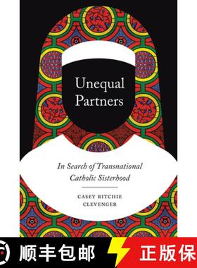 【3-4周达】Unequal Partners: In Search of Transnational Catholic Sisterhood [9780226697550]