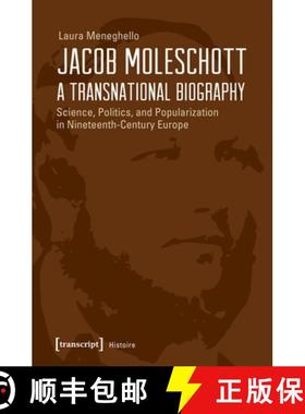 【3-4周达】Jacob Moleschott – A Transnational Biography – Science, Politics, and Popularization in ... [9783837639704]