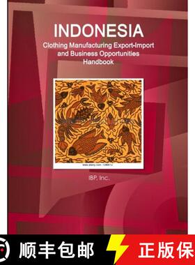 【3-4周达】Indonesia Clothing Manufacturing Export-Import and Business Opportunities Handbook - Strat... [9781329838284]