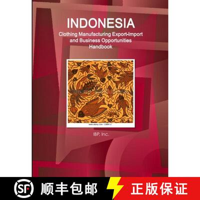 【3-4周达】Indonesia Clothing Manufacturing Export-Import and Business Opportunities Handbook - Strat... [9781329838284]