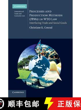 【3-4周达】Processes and Production Methods (PPMs) in WTO Law: Interfacing Trade and Social Goals - P... [9781107694156]