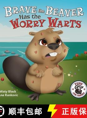 【3-4周达】Brave the Beaver Has the Worry Warts: Anxiety and Stress Management Made Simple for Childr... [9781951292232]