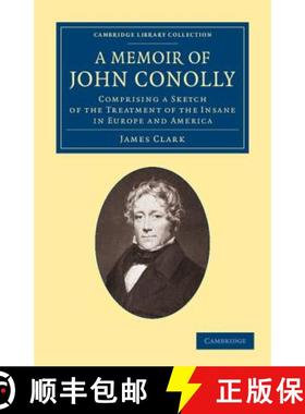 【3-4周达】Memoir of John Conolly, M.D., D.C.L: Comprising a Sketch of the Treatment of the Insane in... [9781108062497]