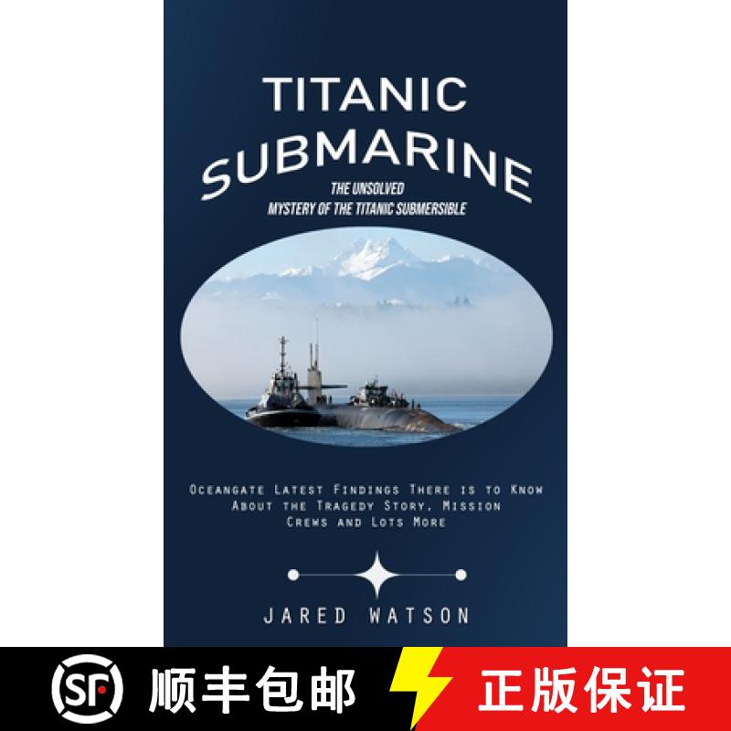 【3-4周达】Titanic Submarine: The Unsolved Mystery of the Titanic Submersible (Oceangate Latest Findi... [9781775288411]