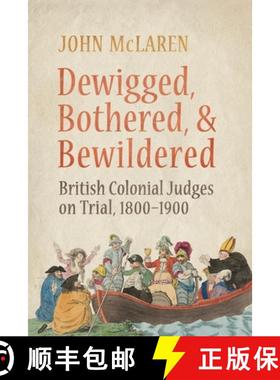 【3-4周达】Dewigged, Bothered, and Bewildered : British Colonial Judges on Trial, 1800-1900 [9781487548889]