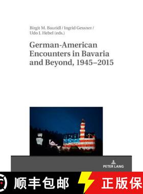 【3-4周达】German-American Encounters in Bavaria and Beyond, 1945-2015 [9783631679333]