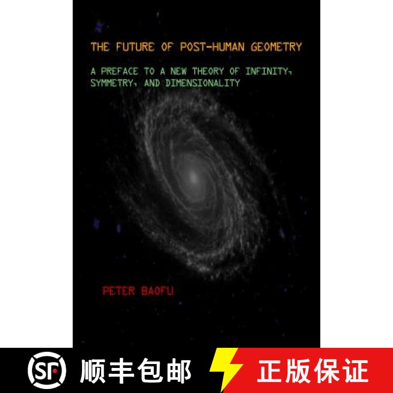 预订 The Future of Post-Human Geometry: A Preface to a New Theory of Infinity, Symmetry, and Dimensio... [9781443805247]