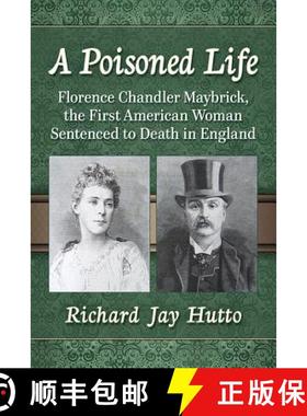 【3-4周达】A Poisoned Life : Florence Chandler Maybrick, the First American Woman Sentenced to Death ... [9781476670638]