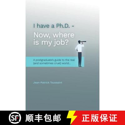 【3-4周达】I have a Ph.D. Now where is my job?: A postgraduate's Guide to the real  (and sometimes cr... [9781590951385]