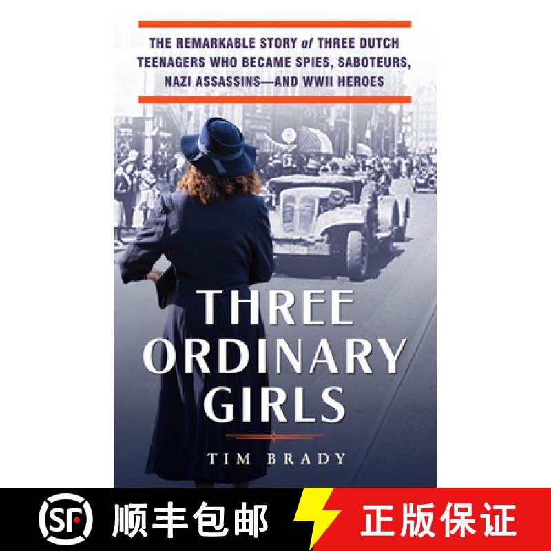 【3-4周达】Three Ordinary Girls: The Remarkable Story of Three Dutch Teenagers Who Became Spies, Sabo... [9780806540382]