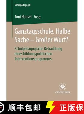 【3-4周达】Ganztagsschule. Halbe Sache - Grosser Wurf?: Schulpädagogische Betrachtung Eines Bildungs... [9783825506148]