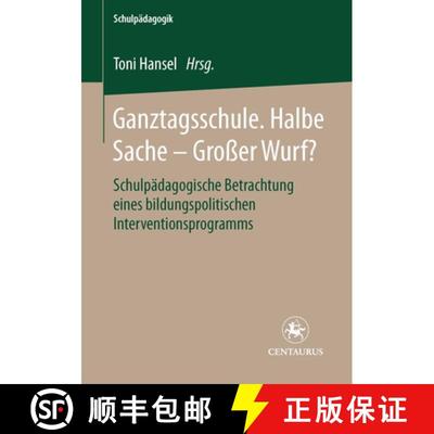 【3-4周达】Ganztagsschule. Halbe Sache - grosser Wurf?: Schulpädagogische Betrachtung eines bildungs... [9783825506148]