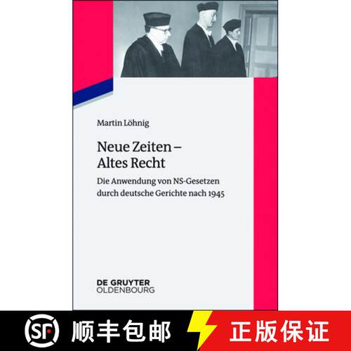【3-4周达】Neue Zeiten – Altes Recht – Die Anwendung von NS–Gesetzen durch deutsche Gerichte nach ... [9783110402544]
