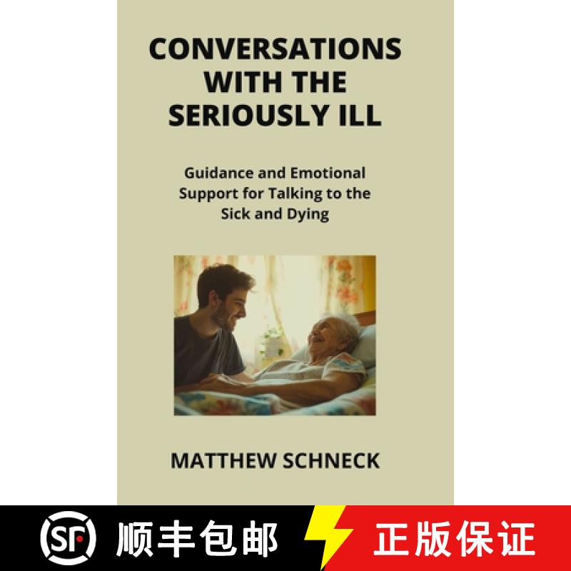 【2-3周达】Conversations with the Seriously Ill: Guidance and Emotional Support for Talking to the Si... [9798869391391]