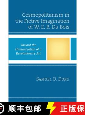 【3-4周达】Cosmopolitanism in the Fictive Imagination of W. E. B. Du Bois : Toward the Humanization o... [9781498518314]