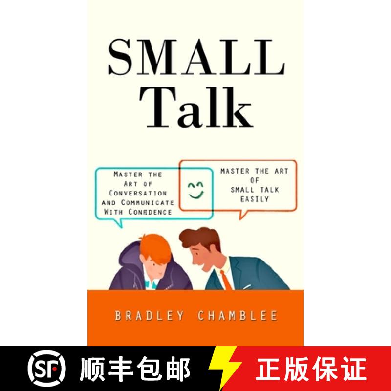 【3-4周达】Small Talk: Master the Art of Small Talk Easily (Master the Art of Conversation and Commun... [9780995311572]