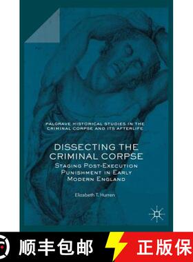 【3-4周达】Dissecting the Criminal Corpse : Staging Post-Execution Punishment in Early Modern England [9781137582485]
