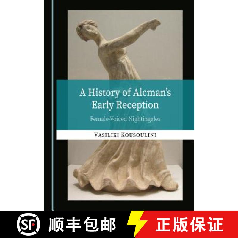 预订 A History of Alcmanâ (Tm)S Early Reception: Female-Voiced Nightingales [9781527531666]