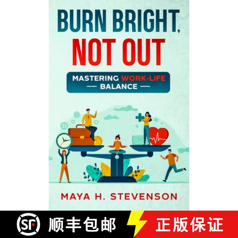 预订 Burn Bright, Not Out: Mastering Work-Life Balance [9781456659271]