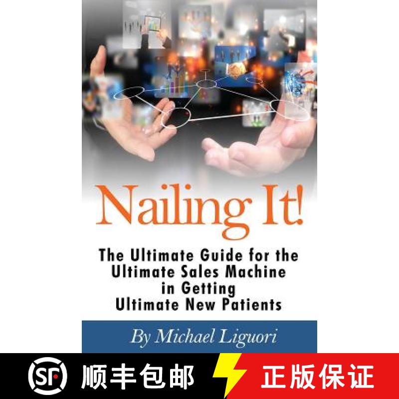 【3-4周达】Nailing It!: The Ultimate Guide for the Ultimate Sales Machine in getting Ultimate New Pat... [9780692292549]