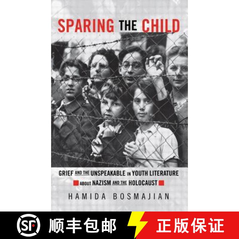 【3-4周达】Sparing the Child : Grief and the Unspeakable in Youth Literature about Nazism and the Hol... [9780815338574]