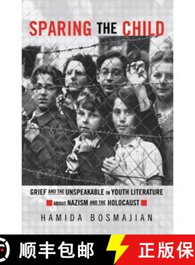 【3-4周达】Sparing the Child : Grief and the Unspeakable in Youth Literature about Nazism and the Hol... [9780815338574]