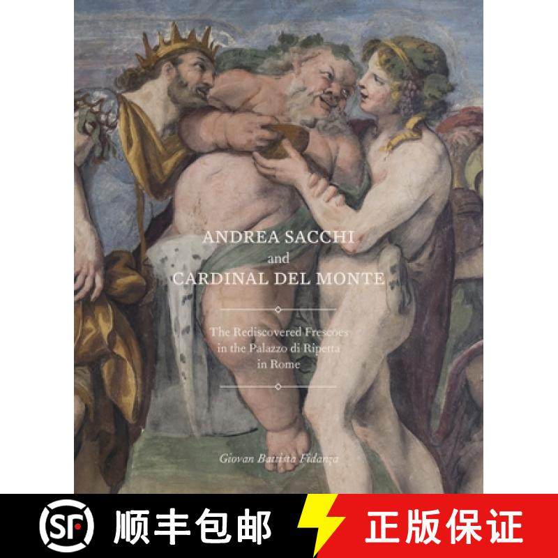 【3-4周达】Andrea Sacchi and Cardinal del Monte: The Rediscovered Frescoes in the Palazzo Di Ripetta ... [9781912168316]