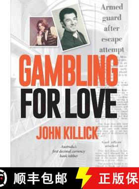 【3-4周达】Gambling for Love,  John Killick,  Australia's first decimal currency bank robber [9781925138603]