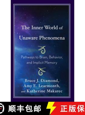 预订 The Inner World of Unaware Phenomena : Pathways to Brain, Behavior, and Implicit Memory [9781498555470]